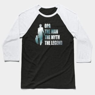 Opa the man the myth the legend Baseball T-Shirt